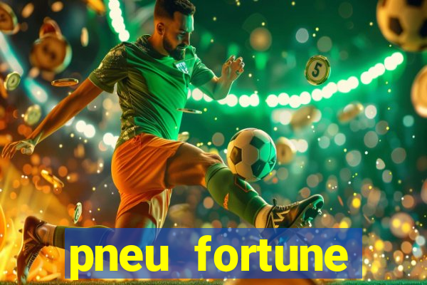 pneu fortune reclame aqui